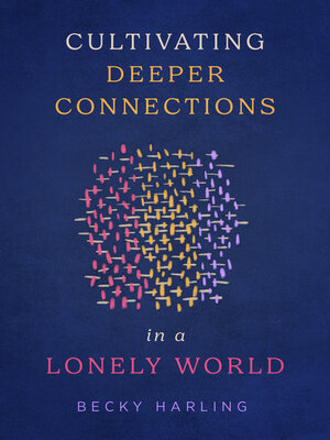 cover image of Cultivating Deeper Connections in a Lonely World